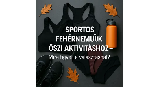 Sportos fehérneműk őszi aktivitáshoz – Mire figyelj a választásnál?