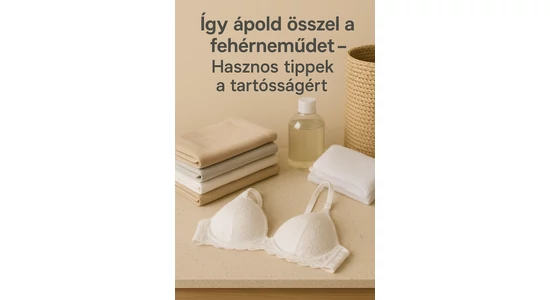Így ápold ősszel a fehérneműdet – Hasznos tippek a tartósságért