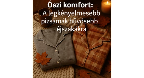 Őszi komfort: A legkényelmesebb pizsamák hűvösebb éjszakákra